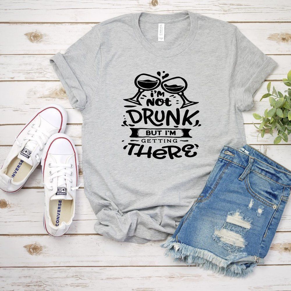 I'm Not Drunk But I'm Getting There, T-Shirt